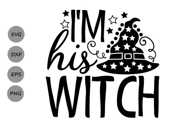I'm His Witch| Halloween Witch SVG Cutting Files. SVG CosmosFineArt 
