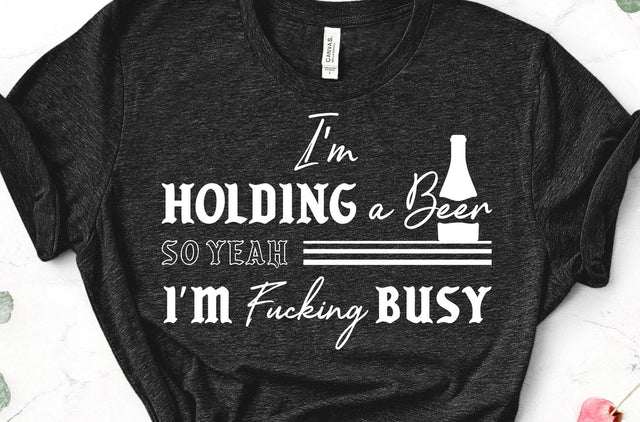 I'm Holding a Beer So Yeah I'm Fucking Busy Adult SVG Design | So Fontsy SVG Crafting After Dark 