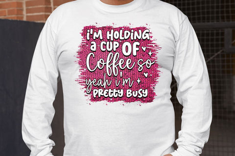 I'm holding a cup Sublimation PNG, Sarcastic Sublimation Design Sublimation Regulrcrative 