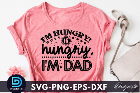 I'm hungry! hi hungry, i'm dad, Father's Day SVG SVG DESIGNISTIC 