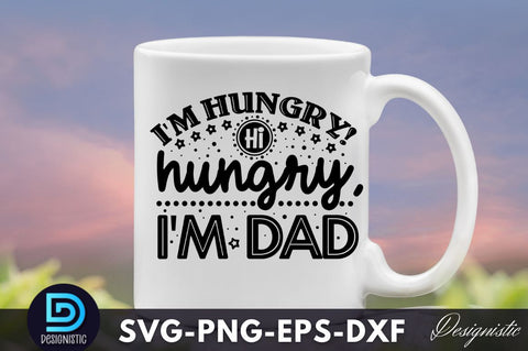 I'm hungry! hi hungry, i'm dad, Father's Day SVG SVG DESIGNISTIC 
