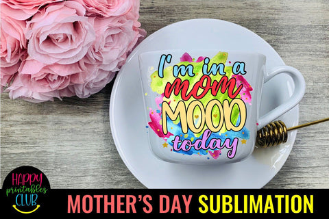 I'm In a Mom Mood-Mothers Day Sublimation -Mom Sublimation Sublimation Happy Printables Club 