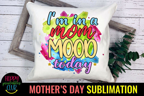 I'm In a Mom Mood-Mothers Day Sublimation -Mom Sublimation Sublimation Happy Printables Club 