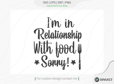 I’m in Relationship with food sorry SVG cut file, Kitchen SVG, Funny SVG, Quote svg, Saying svg, Food svg, Funny kitchen svg, Kitchen cut file SVG Dinvect 