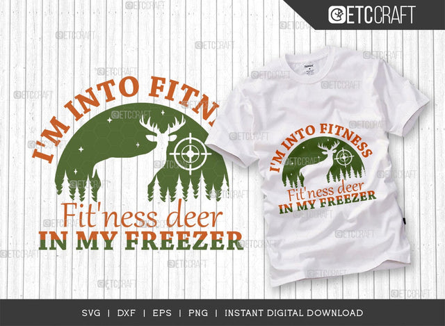 I'm Into Fitness, Fit'ness deer in my freezer SVG Cut File, Hunting Svg, Deer Svg, Deer Antler Svg, Hunter Svg, Hunting Life Svg, TG 02849 SVG ETC Craft 