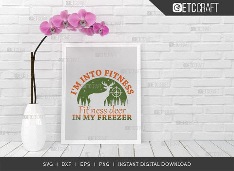 I'm Into Fitness, Fit'ness deer in my freezer SVG Cut File, Hunting Svg, Deer Svg, Deer Antler Svg, Hunter Svg, Hunting Life Svg, TG 02849 SVG ETC Craft 