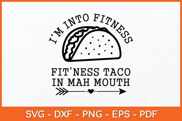 I'm Into Fitness Fitness Taco In My Mouth Svg File SVG artprintfile 