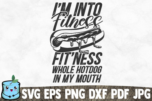 I'm Into Fitness Fit'ness Whole Hotdog In My Mouth SVG MintyMarshmallows 