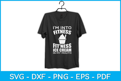 I'm into Fitness Ice Cream in My Mouth Svg Design SVG artprintfile 