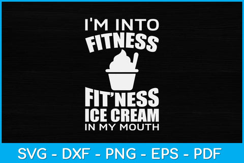 I'm into Fitness Ice Cream in My Mouth Svg Design SVG artprintfile 