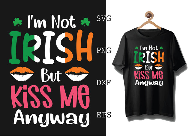 I'm Irish But Kiss Me Anyway Svg, Green Clover Svg, Happy St. Patrick’s Day Svg, Lucky Charm Svg SVG DesignTShirt 