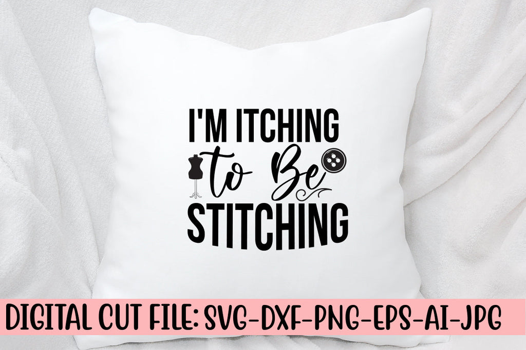 I'm Itching to Be Stitching SVG Cut File - So Fontsy