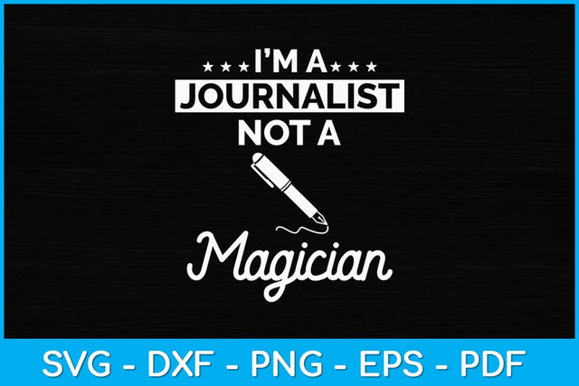 I’m Journalist Not A Magician Svg Design SVG artprintfile 