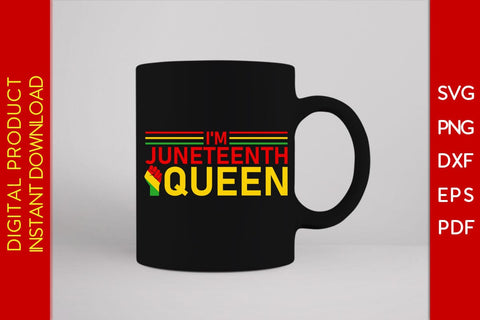 I'm Juneteenth Queen SVG PNG PDF Cut File SVG Creativedesigntee 