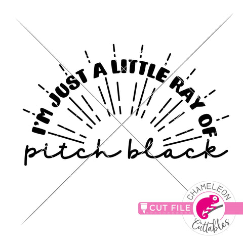 I'm just a little ray of pitch black - sarcastic design - funny shirt quote - SVG PNG DXF EPS SVG Chameleon Cuttables 
