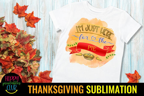I'm Just Here for Pie Thanksgiving Sublimation Design Ideas Sublimation Happy Printables Club 