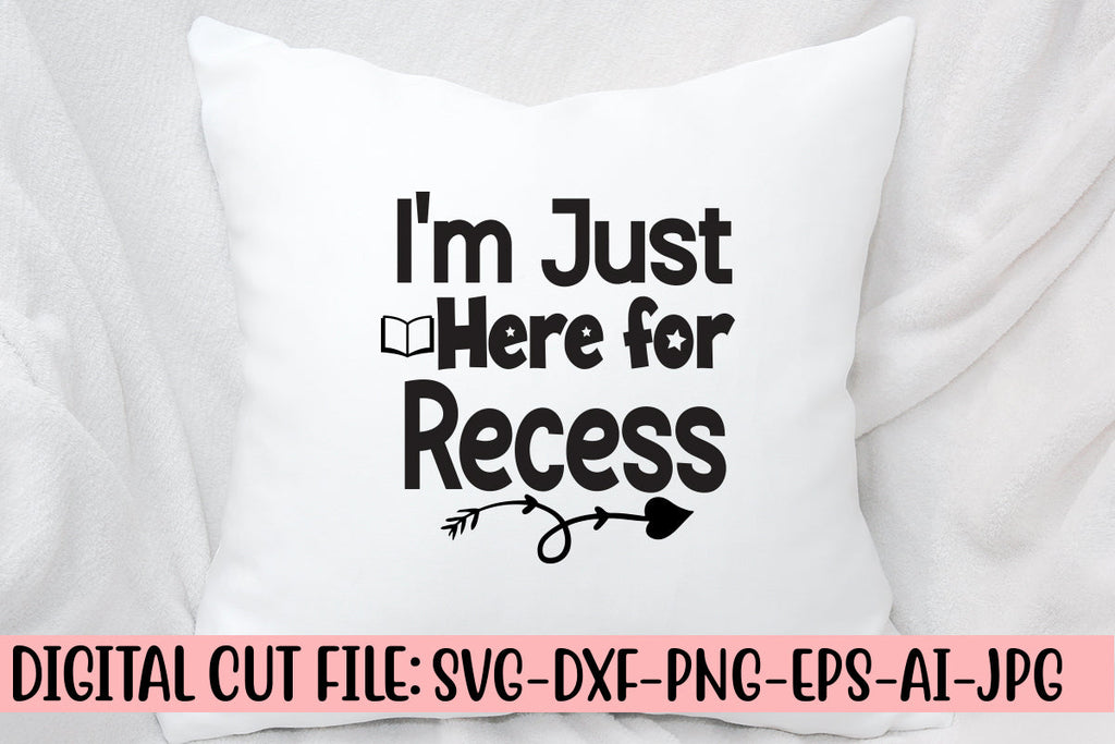 I'm Just Here for Recess SVG Cut File - So Fontsy