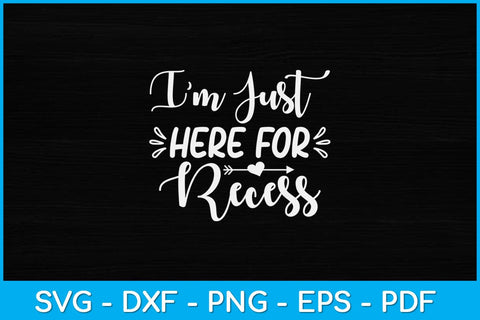 I'm Just Here For Recess Svg Design SVG artprintfile 