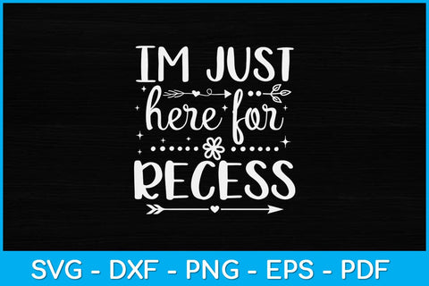 I'm Just Here For Recess Svg Design SVG artprintfile 