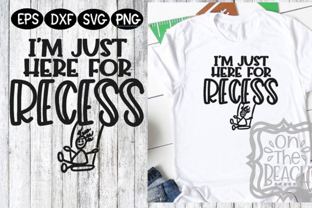 I'm Just Here For Recess -SVG - DXF - EPS - PNG SVG On the Beach Boutique 