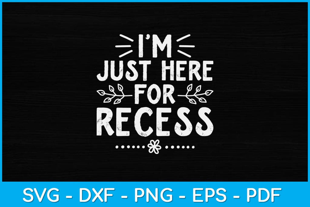 I'm Just Here For Recess Teacher Svg File - So Fontsy