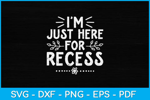 I'm Just Here For Recess Teacher Svg File SVG artprintfile 