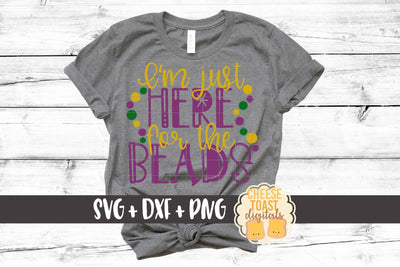 I'm Just Here For the Beads - Mardi Gras SVG Files SVG Cheese Toast Digitals 