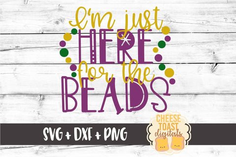 I'm Just Here For the Beads - Mardi Gras SVG Files SVG Cheese Toast Digitals 