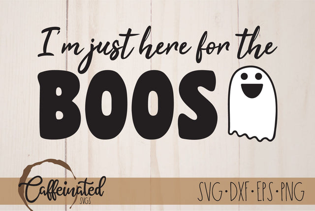 I'm Just Here For The Boos SVG SVG Caffeinated SVGs 
