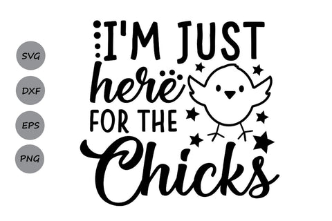 Im Just Here For The Chicks| Easter SVG Cutting Files SVG CosmosFineArt 