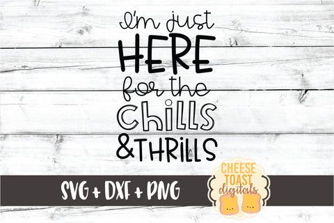 I'm Just Here For The Chills and Thrills - Halloween SVG PNG DXF Cut Files SVG Cheese Toast Digitals 