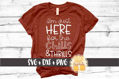 I'm Just Here For The Chills and Thrills - Halloween SVG PNG DXF Cut Files SVG Cheese Toast Digitals 