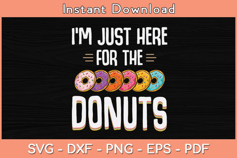I'm Just Here For The Donuts Svg Cutting File SVG Helal 