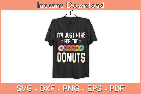 I'm Just Here For The Donuts Svg Cutting File SVG Helal 