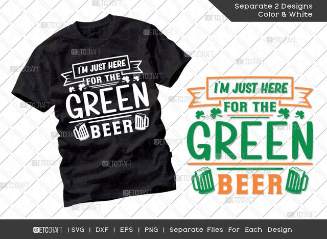 Im Just Here For The Green Beer SVG Cut File | Irish Shamrock Svg | St Patricks Beer Svg | St Patricks Day Svg | T-shirt Design SVG ETC Craft 