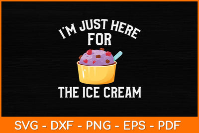 I'm Just Here For The Ice Cream Funny Ice Cream Svg Design SVG artprintfile 