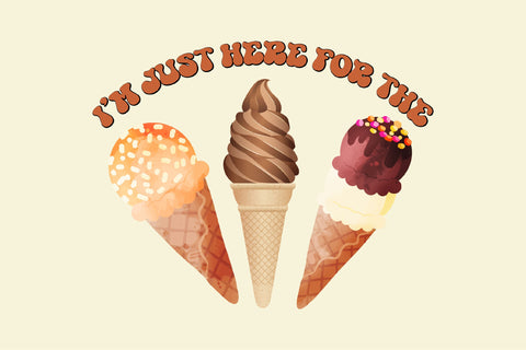 I'm Just Here for the Ice Cream PNG Sublimation Rupkotha 