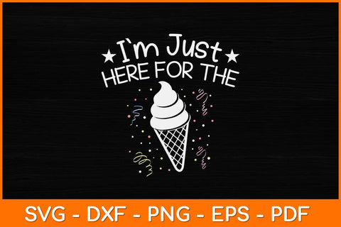 I'm Just Here For The Ice Cream Svg Design SVG artprintfile 