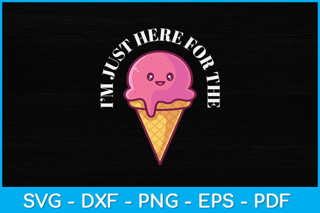 I'm Just Here For The Ice Cream Svg Design SVG artprintfile 