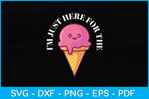 I'm Just Here For The Ice Cream Svg Design SVG artprintfile 