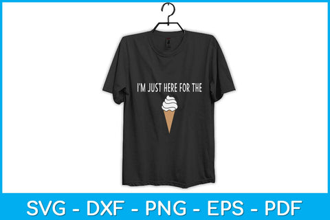 I'm Just Here For The Ice Cream Svg Design SVG artprintfile 
