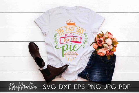 I'm Just Here For The Pie SVG Cricut Silhouette PNG Sublimation Funny Thanksgiving SVG Turkey Day SVG RoseMartiniDesigns 