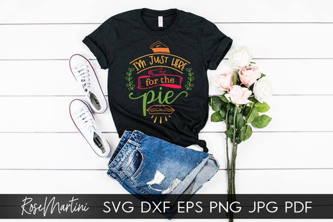 I'm Just Here For The Pie SVG Cricut Silhouette PNG Sublimation Funny Thanksgiving SVG Turkey Day SVG RoseMartiniDesigns 