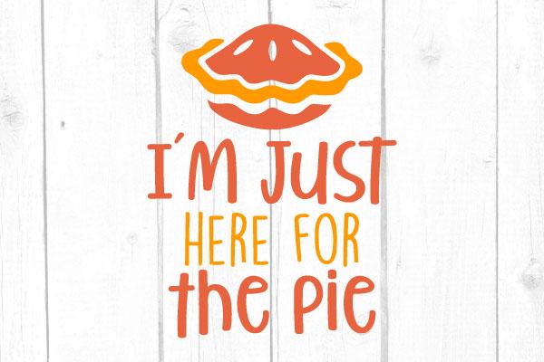I´m Just Here for the Pie Svg SVG cricutfilesmg 