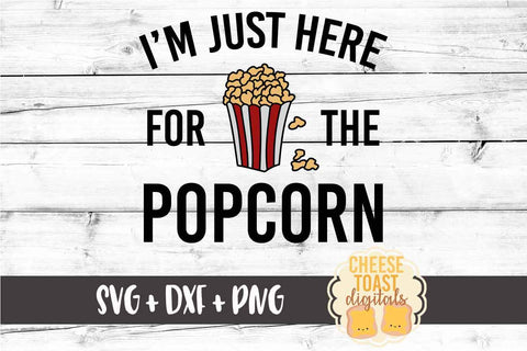 I'm Just Here For The Popcorn - National Popcorn Day SVG PNG DXF Cut Files SVG Cheese Toast Digitals 