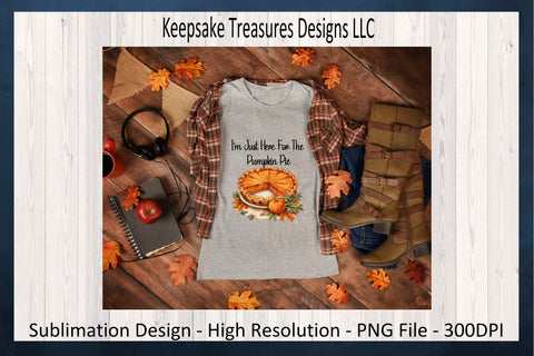 I'm Just Here For The Pumpkin Pie, Pumpkin Pie PNG, Fall Pumpkin Pie Shirt Design, Fall Kitchen Towel PNG, Sublimation, Digital Download Sublimation Keepsake Treasures Designs LLC. 