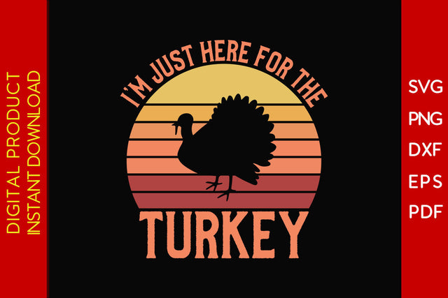 I'm Just Here For The Turkey Thanksgiving SVG PNG PDF Cut File SVG Creativedesigntee 