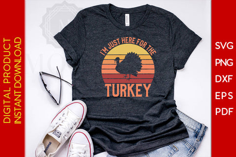 I'm Just Here For The Turkey Thanksgiving SVG PNG PDF Cut File SVG Creativedesigntee 