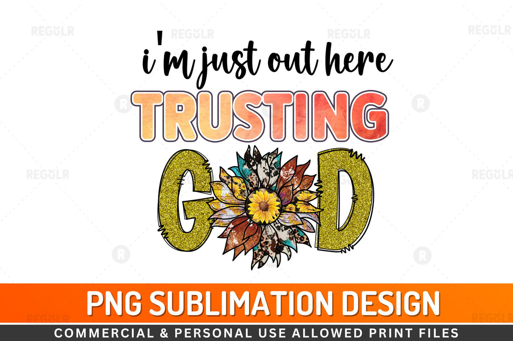 i'm just out here thusting god Sublimation Design - So Fontsy