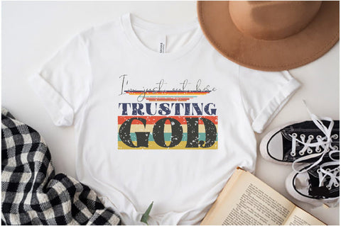 I'm Just Out Here Trusting God Sublimation Sublimation Jagonath Roy 